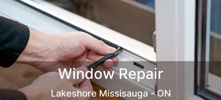 Window Repair Lakeshore Missisauga - ON