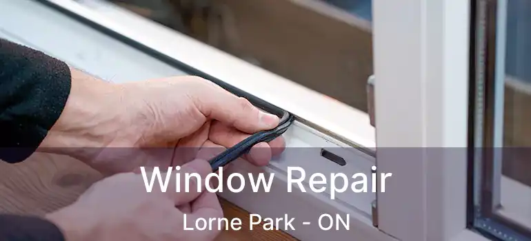  Window Repair Lorne Park - ON