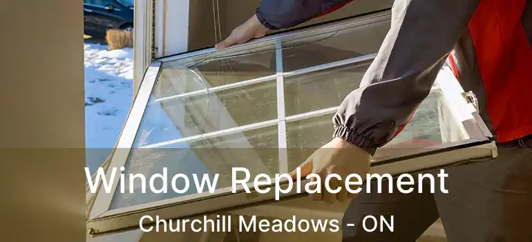  Window Replacement Churchill Meadows - ON