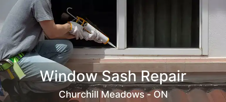  Window Sash Repair Churchill Meadows - ON