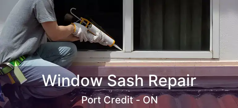 Window Sash Repair Port Credit - ON