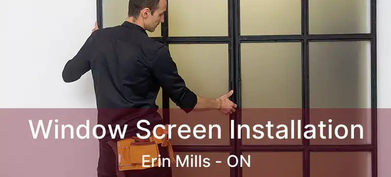  Window Screen Installation Erin Mills - ON
