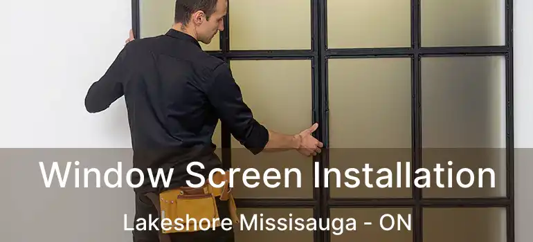  Window Screen Installation Lakeshore Missisauga - ON