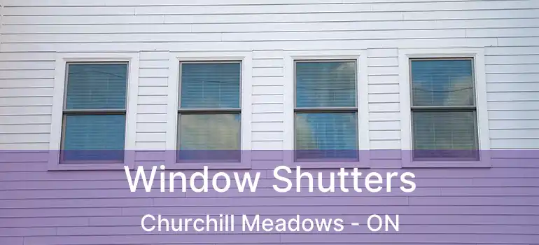  Window Shutters Churchill Meadows - ON