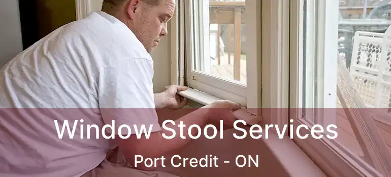  Window Stool Services Port Credit - ON