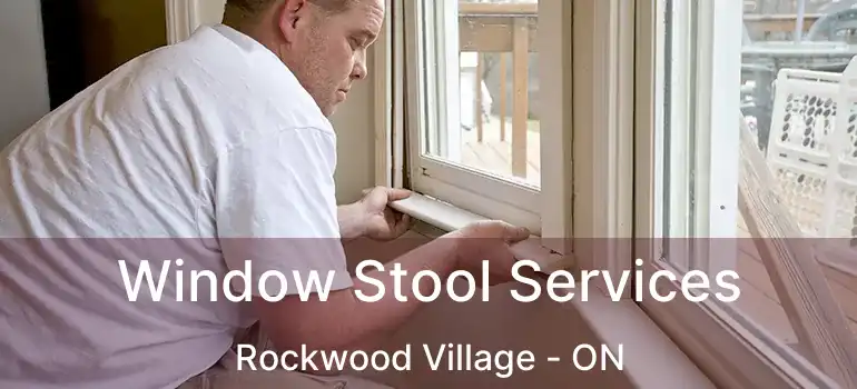  Window Stool Services Rockwood Village - ON