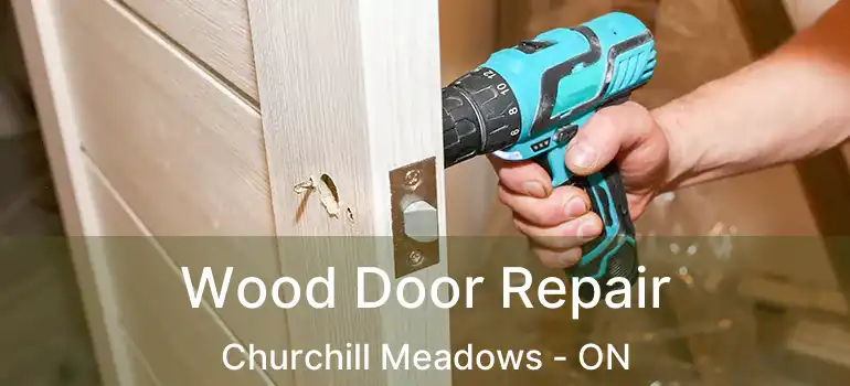  Wood Door Repair Churchill Meadows - ON